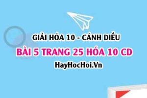 Giải bài 5 trang 25 Hóa 10 Cánh Diều SGK
